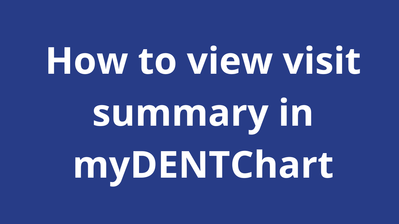 How to view visit summary in myDENTChart