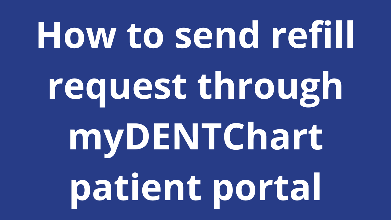 How to send refill request through myDENTChart patient portal